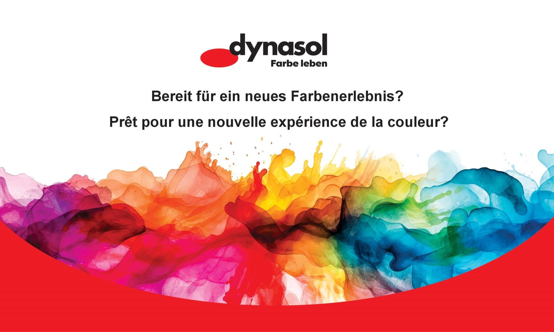 Bunte Farbspritzer bilden einen lebendigen Hintergrund unter dem Dynasol-Logo und den Sätzen Bereit für ein neues Farberlebnis? und Prêt pour une nouvelle expérience de la couleur? in Deutsch und Französisch.